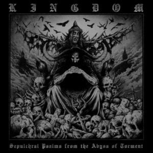 KINGDOM - Sepulchral Psalms from the Abyss of Torment // CD