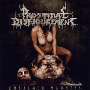 PROSTITUTE DISFIGUREMENT - Embalmed Madness CD