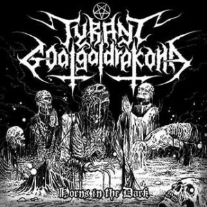 TYRANT GOATGALDRAKONA – Horns in the Dark CD