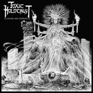 TOXIC HOLOCAUST - Conjure And Command CD