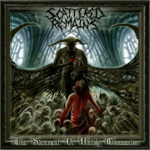 SCATTERED REMAINS - The Sacrament of Unholy Communion CD